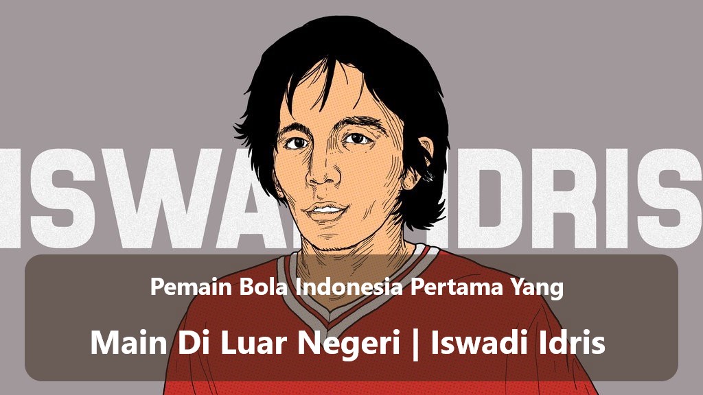 Pemain Bola Indonesia Pertama Yang Main Di Luar Negeri | Iswadi Idris